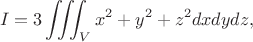 $$I=3\iiint_V {x^2 + y^2 + z^2 dx dy dz},$$