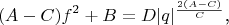 $$(A-C)f^2+B=D|q|^{\frac{2(A-C)}C}\text{,}$$
