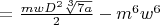 $=\frac{mwD^2\sqrt[3]{7a}}{2}-m^6w^6$