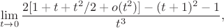 $$\lim\limits_{t\to 0}\frac{2[1+t+t^2/2+o(t^2)]-(t+1)^2-1}{t^3},$$