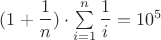 $(1+\dfrac{1}{n})\cdot \sum\limits_{i=1}^{n}\dfrac{1}{i}=10^5$