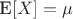 E\left[ X\right] = \mu
