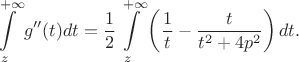 $$
\int\limits_{z}^{+\infty}g''(t)dt=\frac12\int\limits_{z}^{+\infty}\left(\frac1t -\frac{t}{t^2+4p^2}\right)dt.
$$