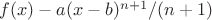 $f(x) - a(x-b)^{n+1}/(n+1)$