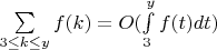 $\sum\limits_{3 \leq k \leq y} f(k)=O(\int\limits_3^y f(t)dt)$