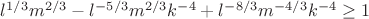 $l^{1/3}m^{2/3}-l^{-5/3}m^{2/3}k^{-4}+l^{-8/3}m^{-4/3}k^{-4}\ge 1$