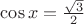 $ \cos x=\frac{\sqrt3}{2}$