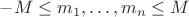 $-M\leq m_1,\ldots,m_n\leq M$
