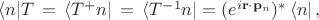 $\langle n|T \, = \, \langle T^+n| \,= \, \langle T^{-1}n| =(e^{i\mathbf{r}\cdot \mathbf{p}_n})^* \,\langle n| \, ,$