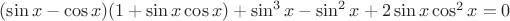 $(\sin{x}-\cos{x})(1+\sin{x}\cos{x})+\sin^3x-\sin^2x+2\sin{x}\cos^2{x}=0$ $(\sin{x}-\cos{x})(1+\sin{x}\cos{x})+\sin^3x-\sin^2x+2\sin{x}\cos^2{x}=0$