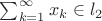 $\sum^{\infty}_{k=1} x_{k} \in l_2$