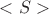 $ < S > $