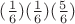 $(\frac1{6}) (\frac1{6})(\frac5{6})$