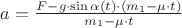 $a=\frac{F-g\cdot\sin\alpha(t)\cdot(m_1-\mu\cdot t)}{m_1-\mu\cdot t}$
