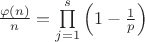 $\frac{\varphi (n)}{n} = \prod\limits_{j=1}^s \left( 1- \frac{1}{p}\right)$