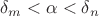 $$\delta_m <\alpha< \delta_n$$ $$\delta_m <\alpha< \delta_n$$