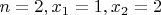 $n=2, x_1=1,x_2=2$