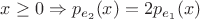$x \geq 0 \Rightarrow p_{e_2}(x) = 2p_{e_1}(x)$