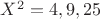 ${X}^{2}={4,9,25}$