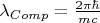 ${\lambda }_{Comp}=\frac{2\pi\hbar}{mc}$