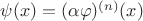 $\psi(x)=(\alpha\varphi)^{(n)}(x)$