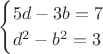 $$\begin{cases}5 d-3 b=7\\d^2-b^2=3\end{cases}$$