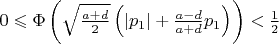 $0\leqslant\Phi\left(\sqrt{\frac{a+d}{2}}\left(|p_1|+\frac{a-d}{a+d}p_1\right)\right)<\frac{1}{2}$