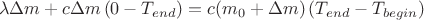 $$\[\lambda \Delta m + c\Delta m\left( {0 - {T_{end}}} \right) = c({m_0} + \Delta m)\left( {{T_{end}} - {T_{begin}}} \right)\]$$