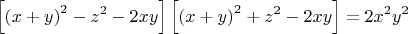 $$ \left[\left(x+y\right)^2-z^2-2xy\right]\left[\left(x+y\right)^2+z^2-2xy\right]=2x^2y^2$$
