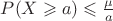 $P(X \geqslant a) \leqslant \frac{\mu}{a}$