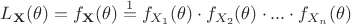 $L_{\mathbf{X}}(\theta) = f_{\mathbf{X}}(\theta)\stackrel{1}=f_{X_1}(\theta) \cdot f_{X_2}(\theta)\cdot...\cdot f_{X_n}(\theta)$