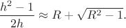 $\dfrac{h^2-1}{2h} \approx R+\sqrt{R^2-1}.$