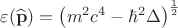 $\varepsilon(\widehat{\mathbf{p}})={\left({m}^{2}{c}^{4} -{\hbar}^{2}\Delta  \right)}^{\frac{1}{2}}$