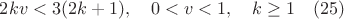 $2kv<3(2k+1), \quad 0<v<1, \quad k \geq 1 \quad (25)$