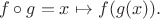 $$f\circ g = x\mapsto f(g(x)).$$
