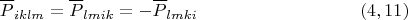 $$\overline P_{iklm}=\overline P_{lmik}=-\overline P_{lmki}\eqno (4,11) $$