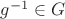 $g^{-1}\in G$