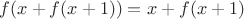 $f(x+f(x+1))=x+f(x+1)$