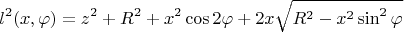 $$
l^2(x,\varphi)=z^2+R^2+x^2\cos 2\varphi+2x\sqrt{R^2-x^2\sin^2\varphi}
$$