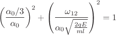 $$\[{\left( {\frac{{{{{\alpha _0}} \mathord{\left/
 {\vphantom {{{\alpha _0}} 3}} \right.
 \kern-\nulldelimiterspace} 3}}}{{{\alpha _0}}}} \right)^2} + {\left( {\frac{{{\omega _{12}}}}{{{\alpha _0}\sqrt {\frac{{2qE}}{{ml}}} }}} \right)^2} = 1\]$$