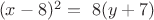 $\ (x-8)^{2} = \ 8(y+7)$