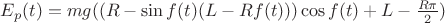 $E_p(t) = mg((R - \sin f(t)(L - R f(t)))\cos f(t) + L - \frac{R\pi}{2})$