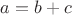$ a=b+c$