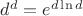 $d^d=e^{d\ln{d}}$ $d^d=e^{d\ln{d}}$