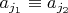 $a_{j_1} \equiv a_{j_2}$