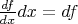 $\frac{df}{dx} dx = df$