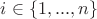$i \in \left\lbrace 1,..., n\right\rbrace $