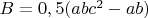 $B=0,5(abc^2-ab)$