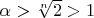 $ \alpha > \sqrt[n]{2} > 1 $