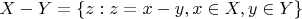 $\[X - Y = \{ z:z = x - y,x \in X,y \in Y\} \]$